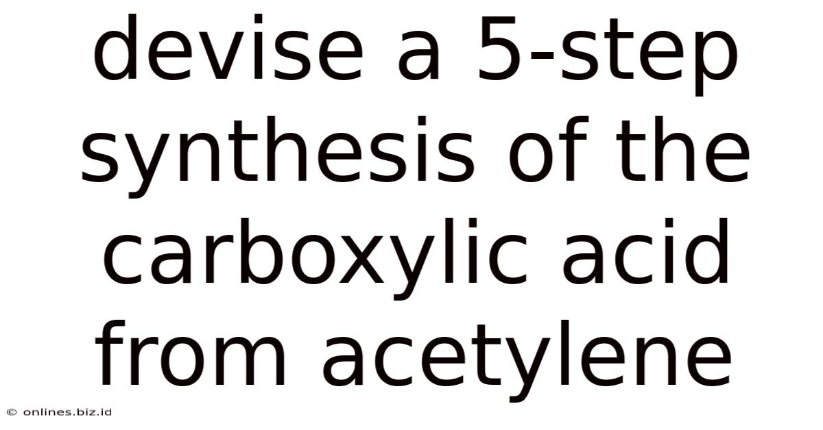 Devise A 5-step Synthesis Of The Carboxylic Acid From Acetylene