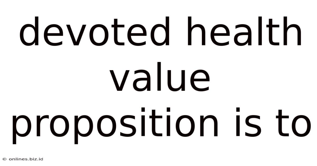 Devoted Health Value Proposition Is To