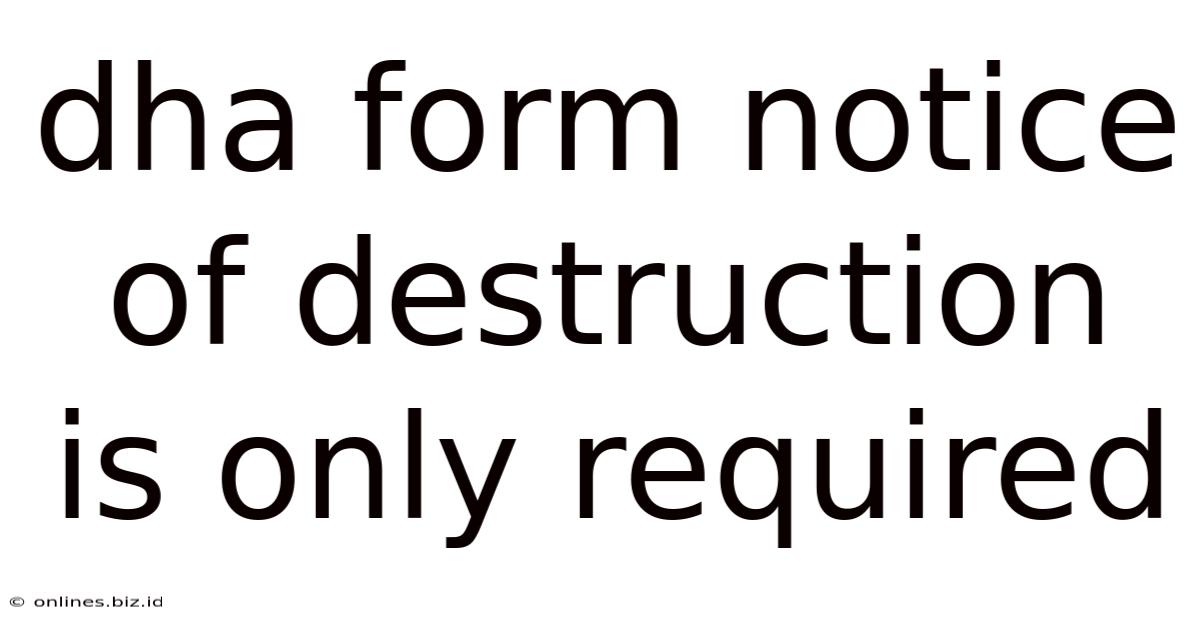 Dha Form Notice Of Destruction Is Only Required