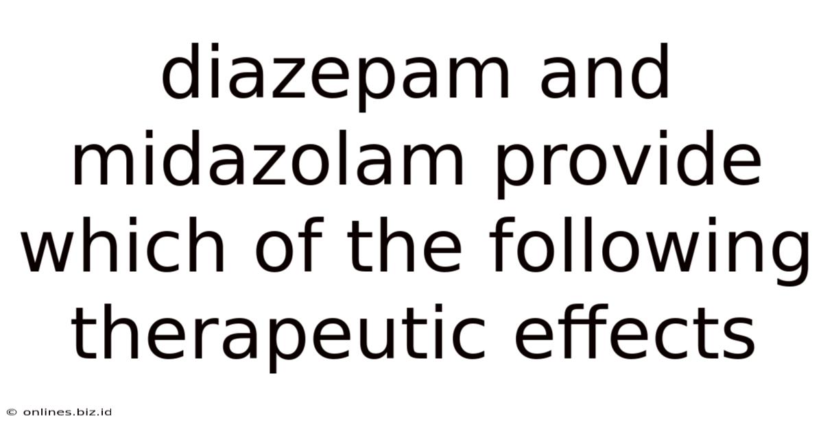 Diazepam And Midazolam Provide Which Of The Following Therapeutic Effects