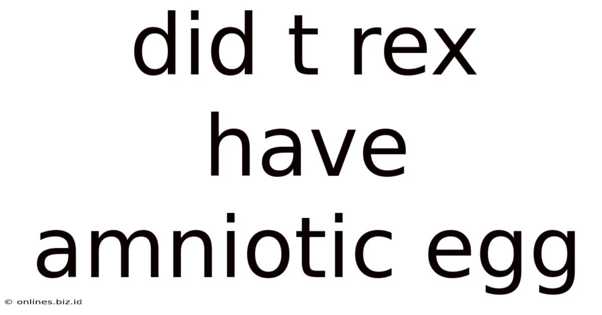 Did T Rex Have Amniotic Egg