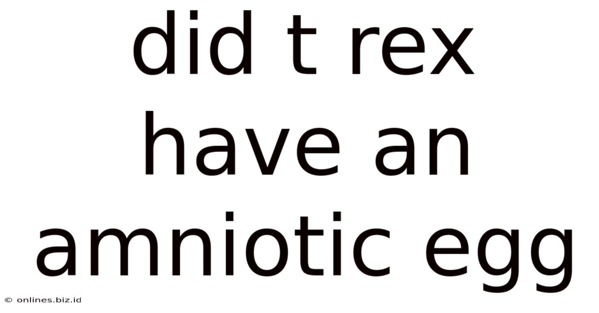 Did T Rex Have An Amniotic Egg