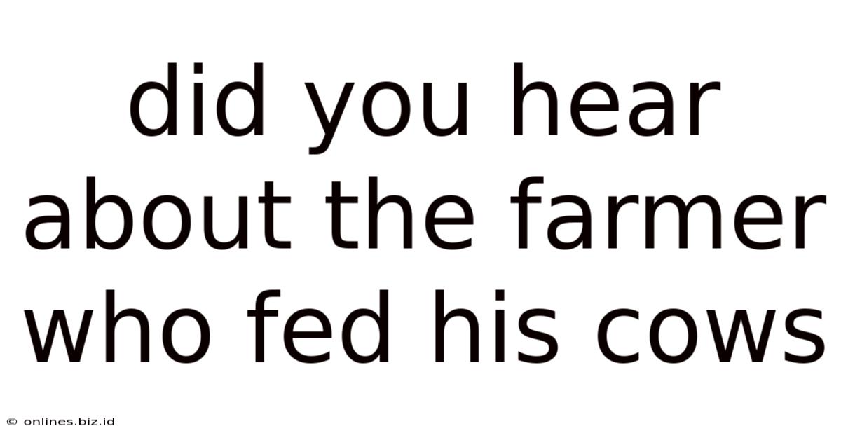 Did You Hear About The Farmer Who Fed His Cows