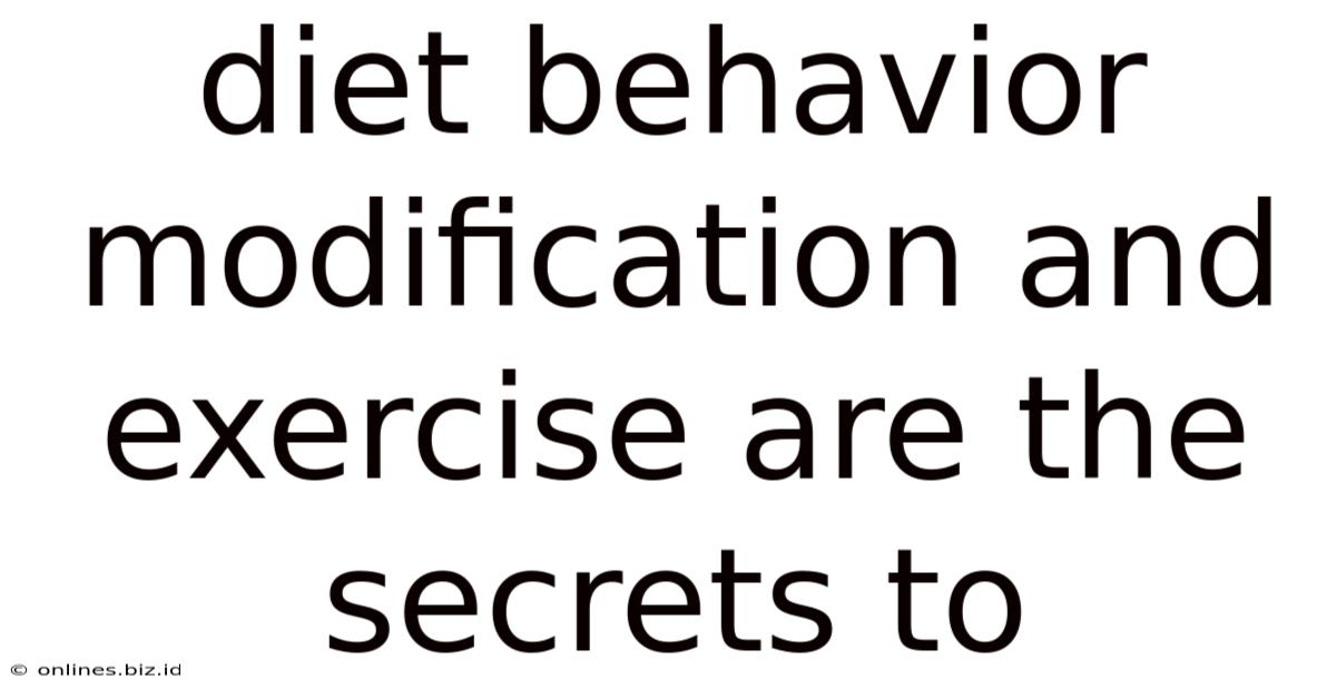 Diet Behavior Modification And Exercise Are The Secrets To