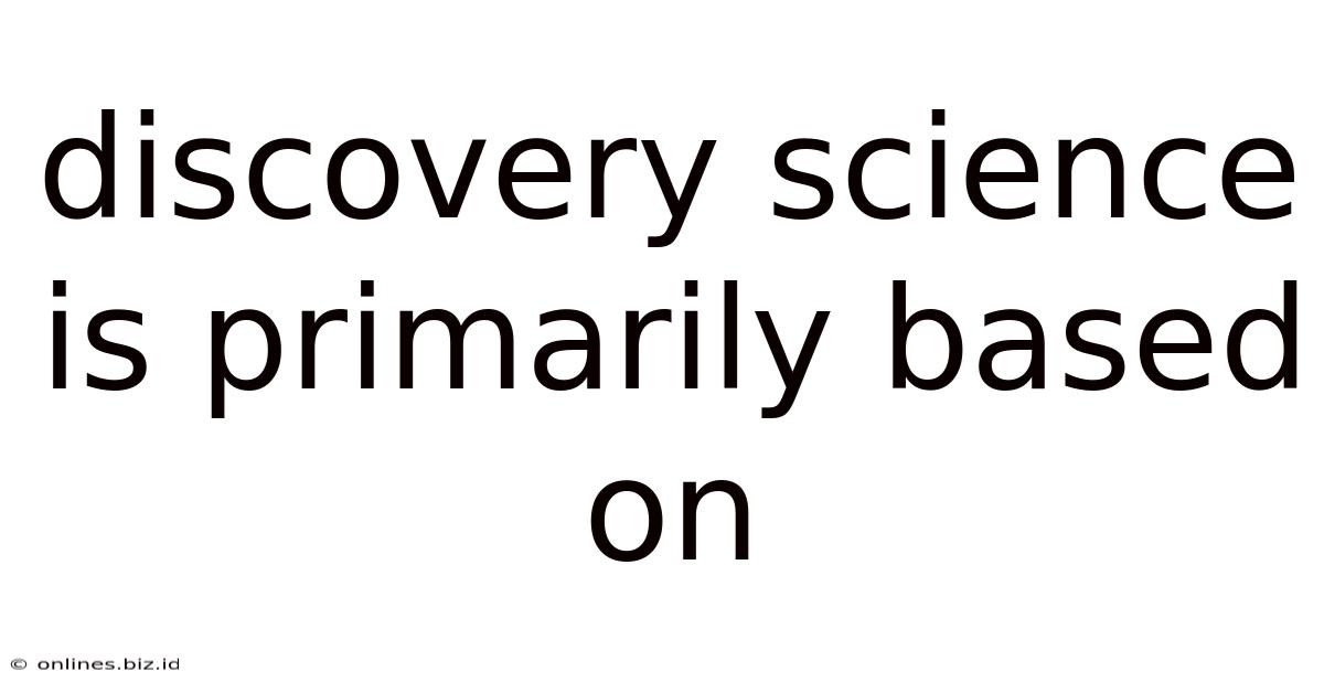 Discovery Science Is Primarily Based On