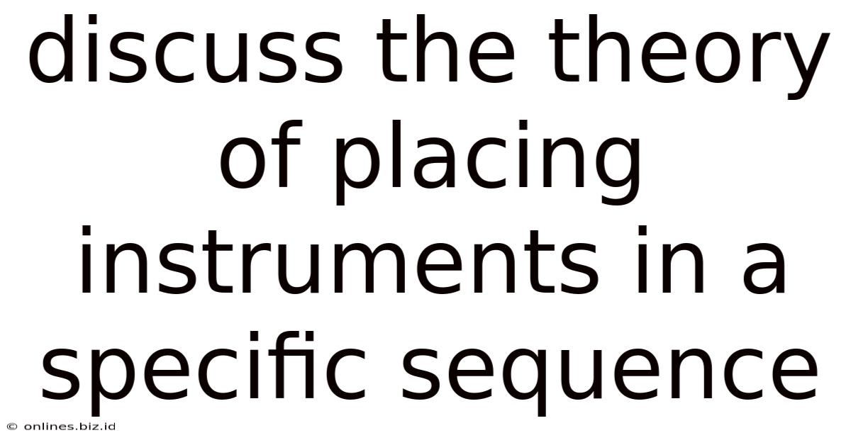 Discuss The Theory Of Placing Instruments In A Specific Sequence