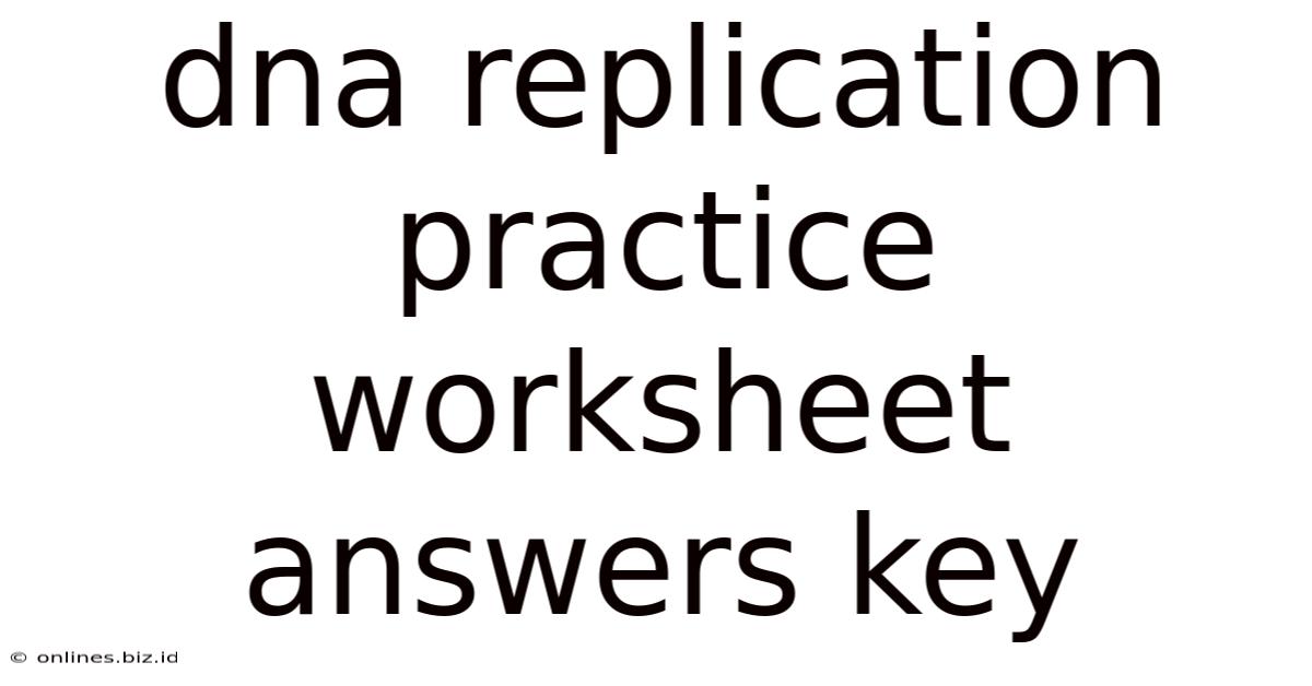 Dna Replication Practice Worksheet Answers Key