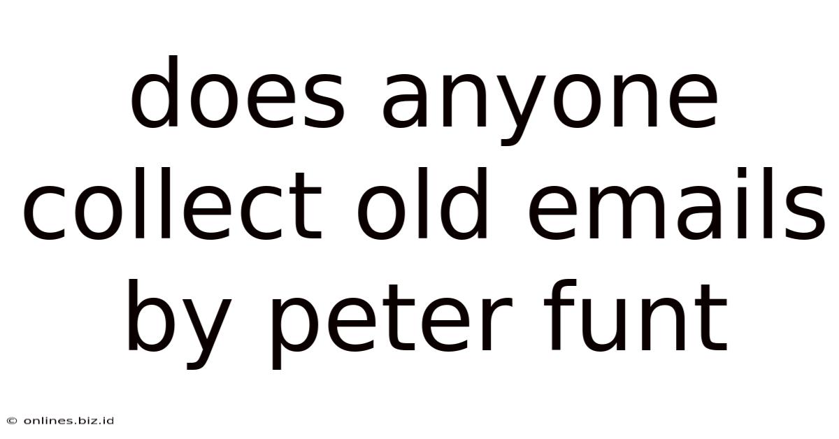Does Anyone Collect Old Emails By Peter Funt