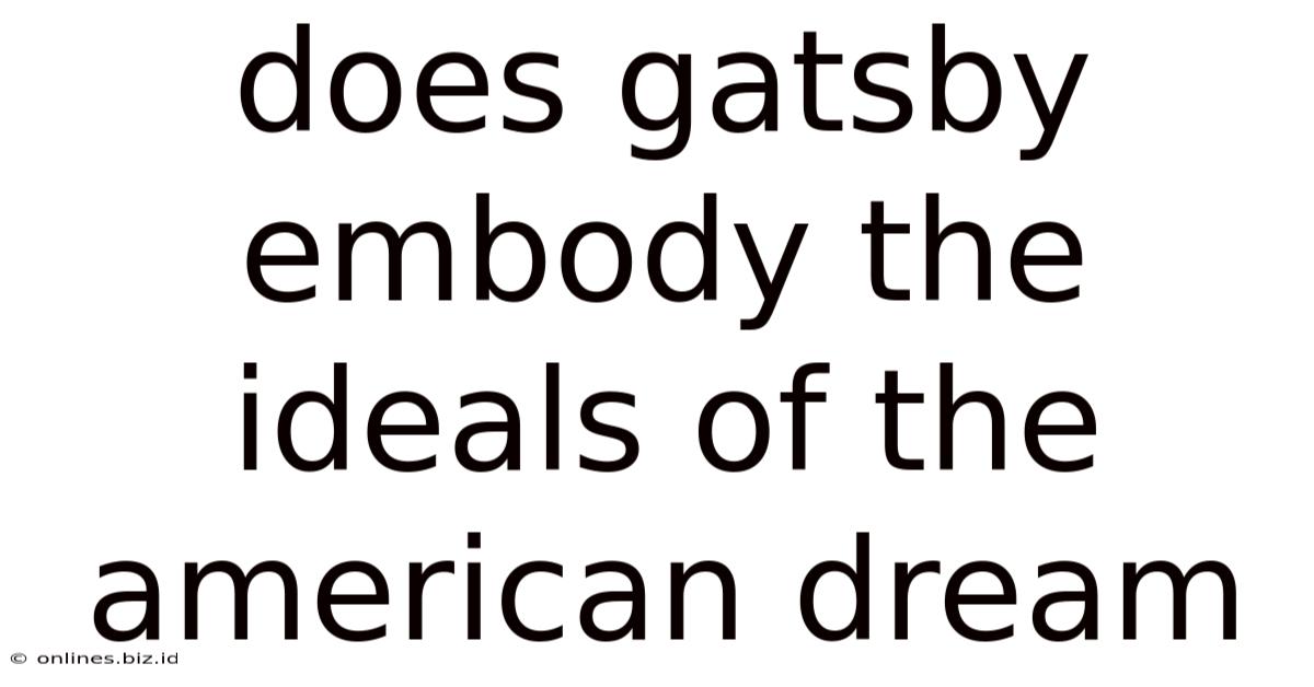 Does Gatsby Embody The Ideals Of The American Dream