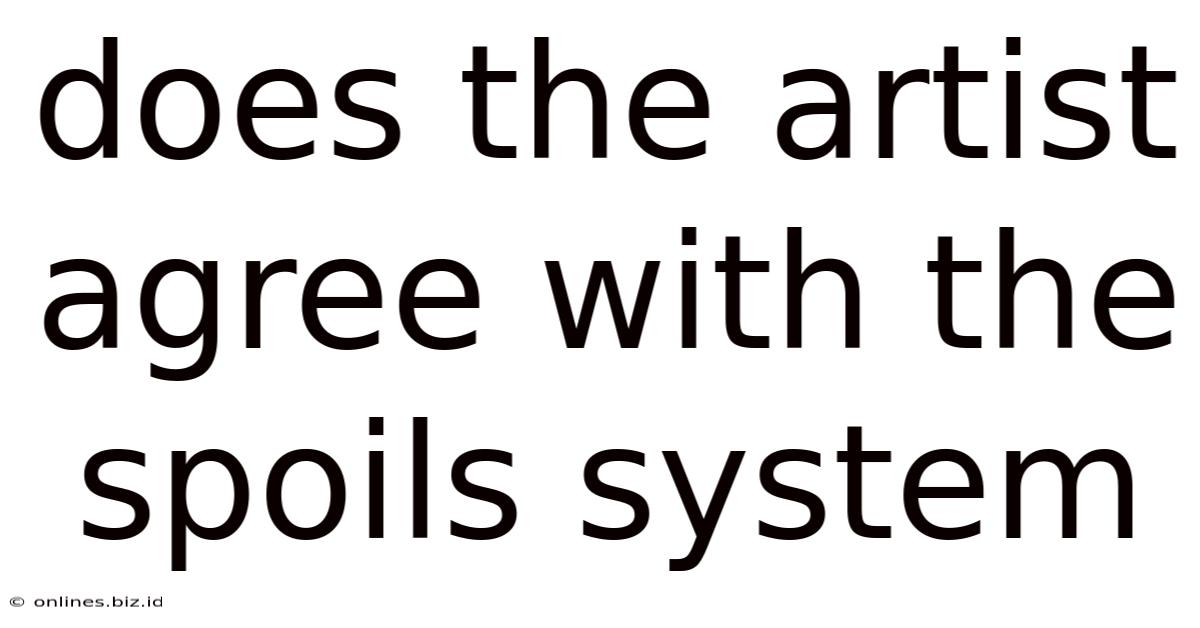 Does The Artist Agree With The Spoils System