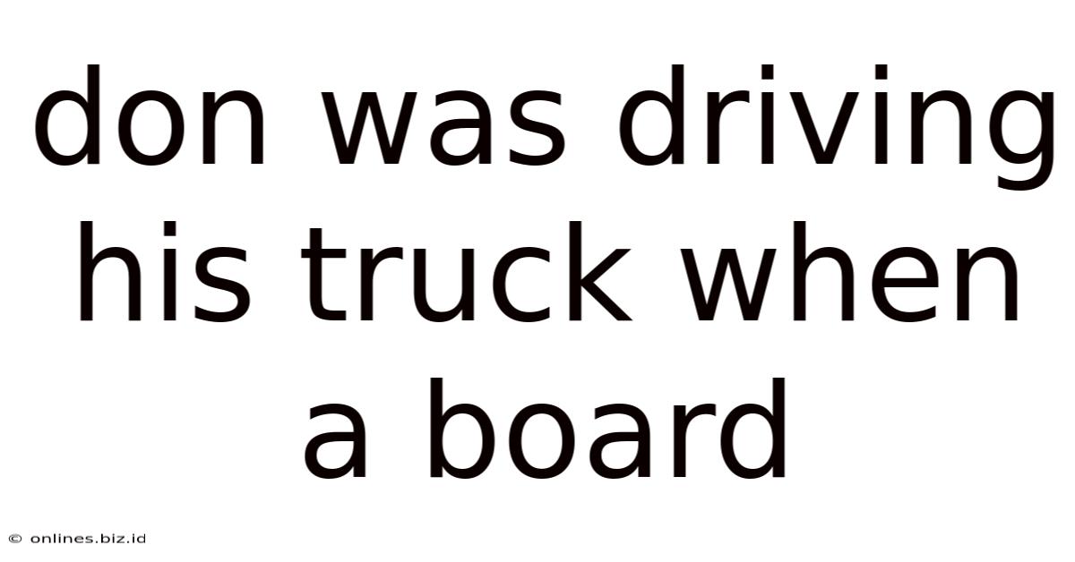 Don Was Driving His Truck When A Board