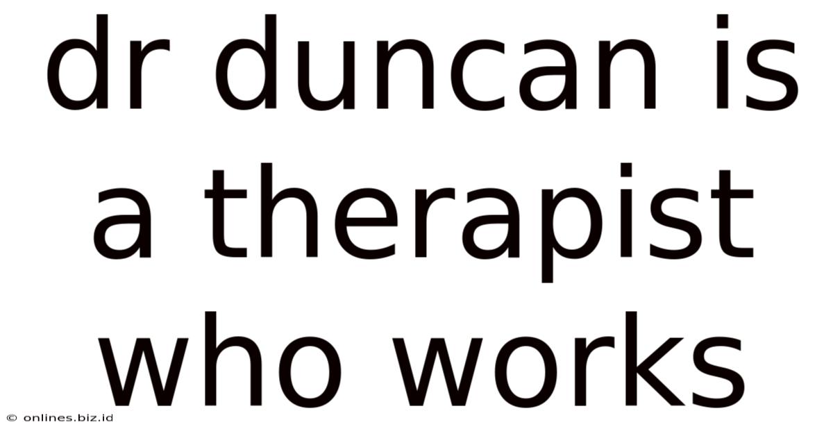Dr Duncan Is A Therapist Who Works