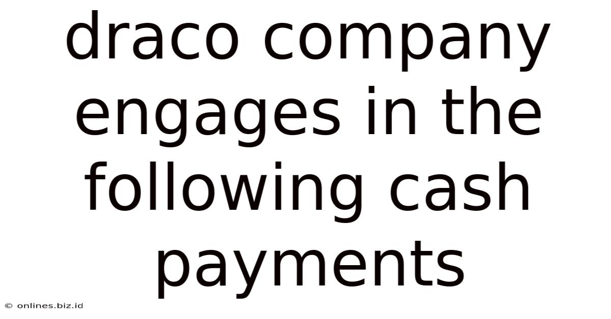 Draco Company Engages In The Following Cash Payments