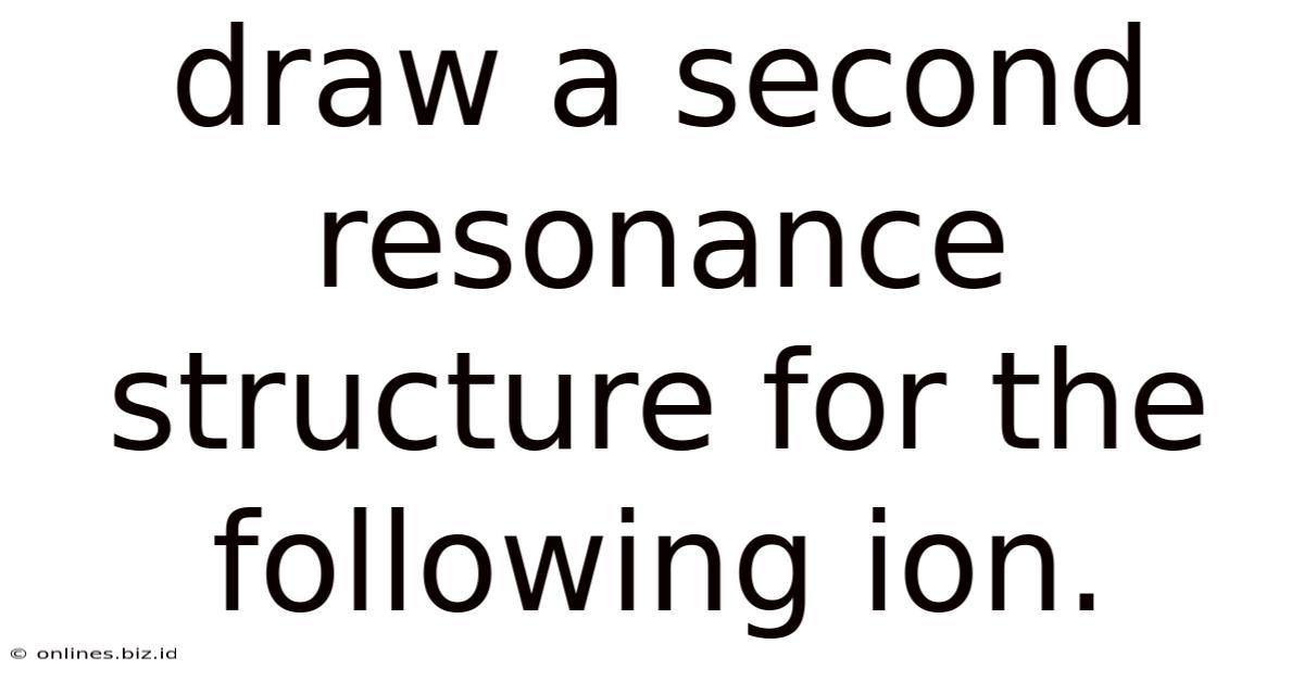 Draw A Second Resonance Structure For The Following Ion.