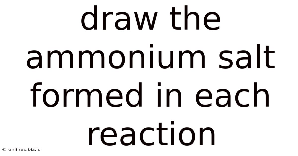 Draw The Ammonium Salt Formed In Each Reaction