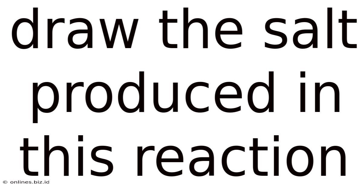 Draw The Salt Produced In This Reaction