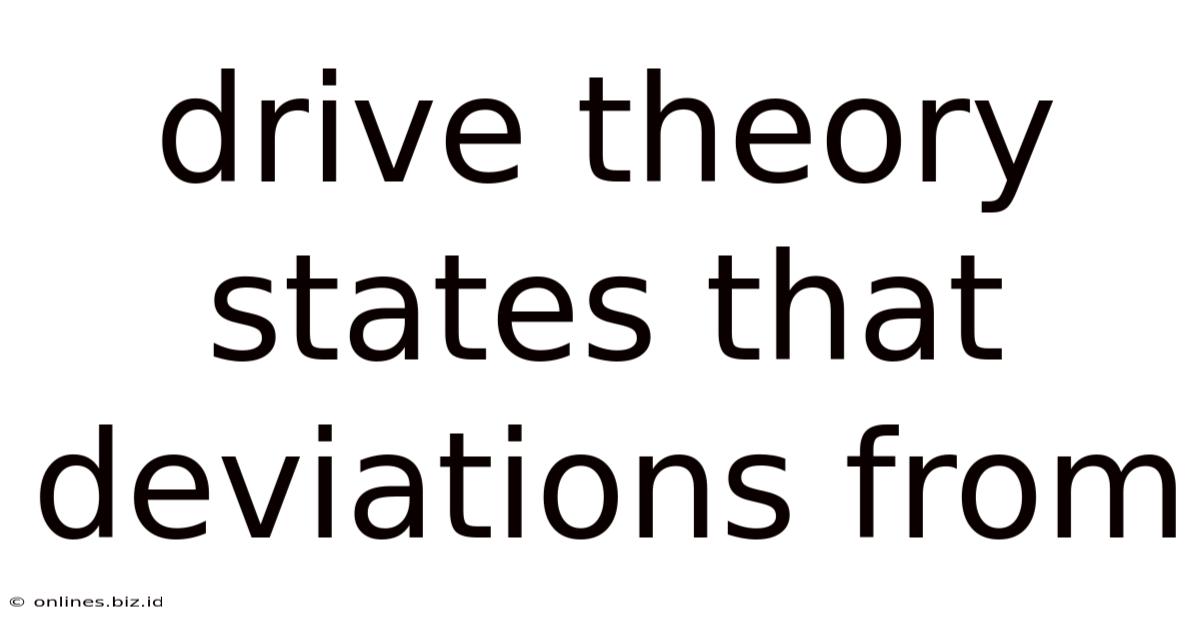 Drive Theory States That Deviations From