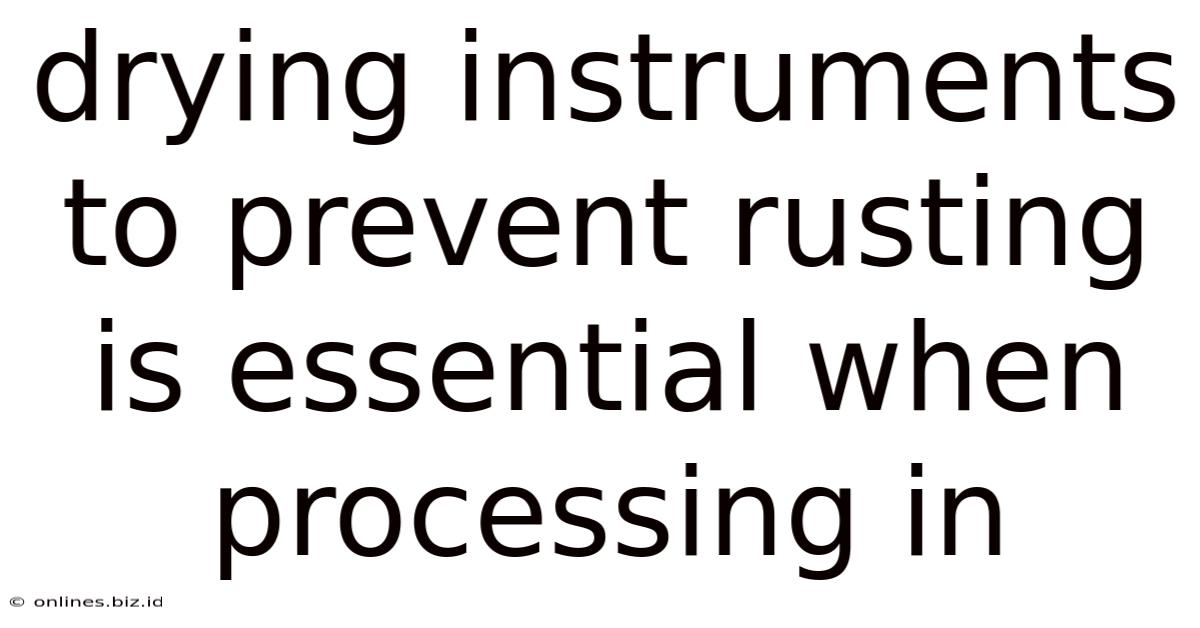 Drying Instruments To Prevent Rusting Is Essential When Processing In