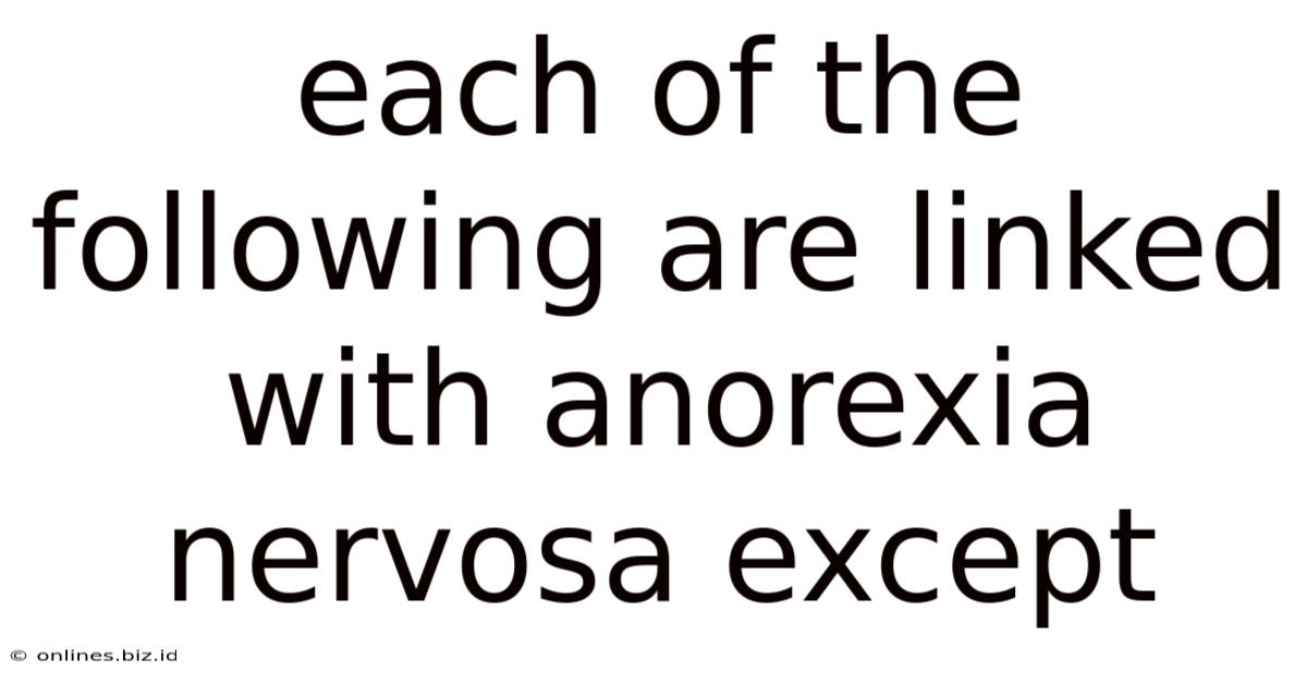 Each Of The Following Are Linked With Anorexia Nervosa Except