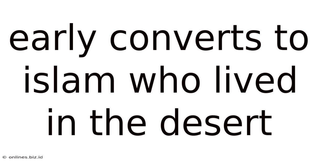 Early Converts To Islam Who Lived In The Desert