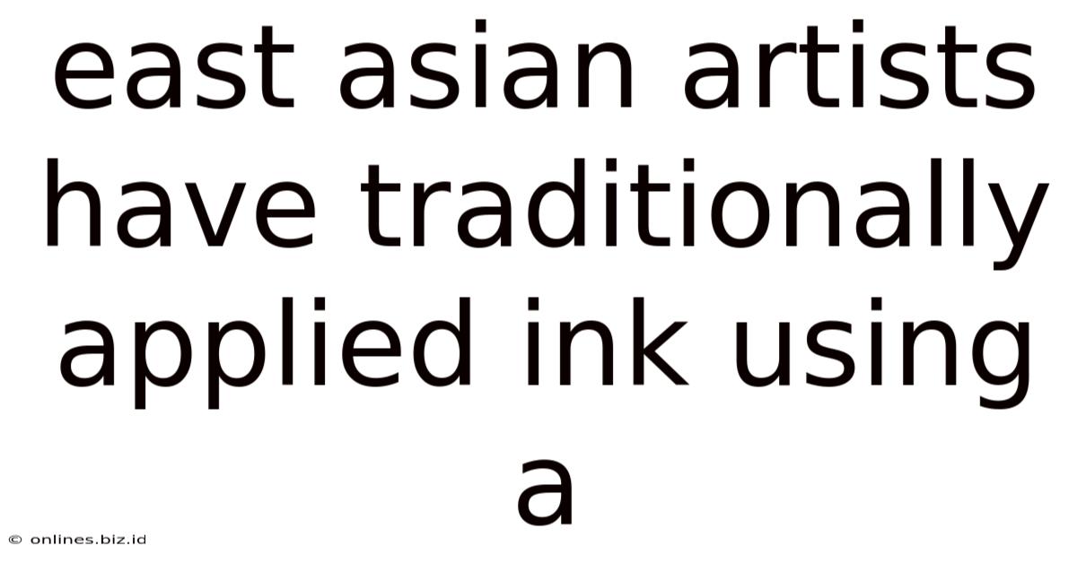 East Asian Artists Have Traditionally Applied Ink Using A