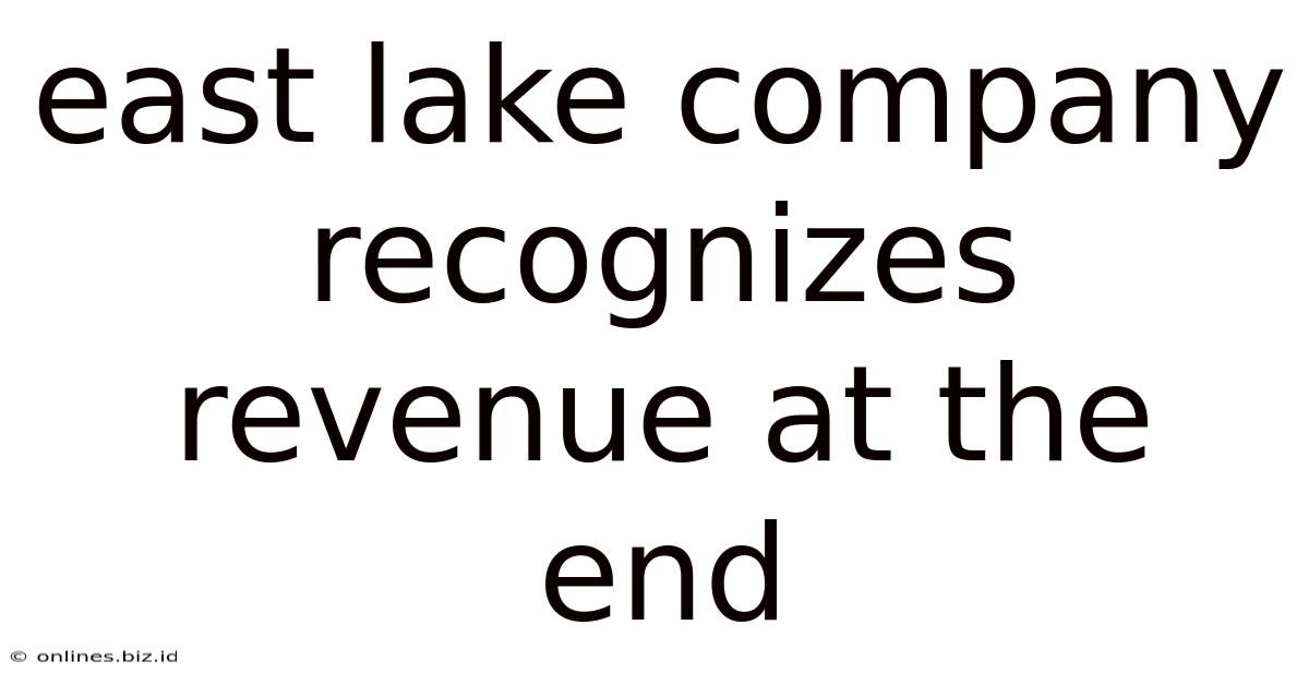East Lake Company Recognizes Revenue At The End