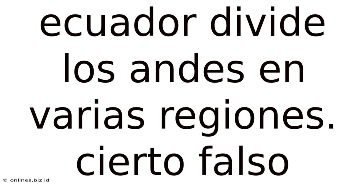 Ecuador Divide Los Andes En Varias Regiones. Cierto Falso