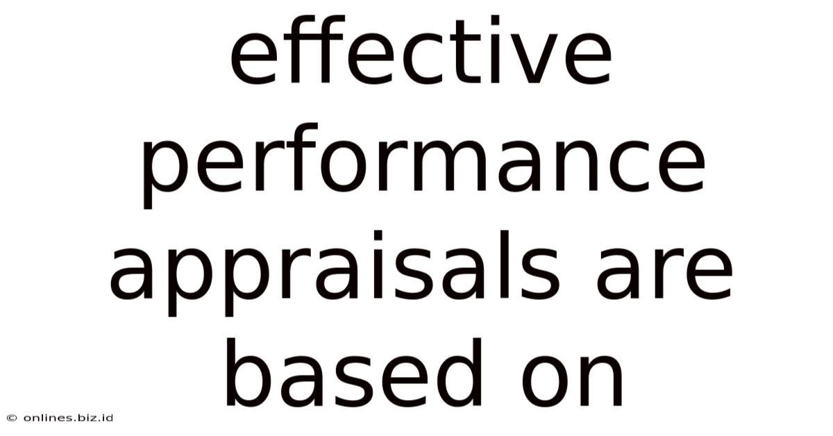Effective Performance Appraisals Are Based On