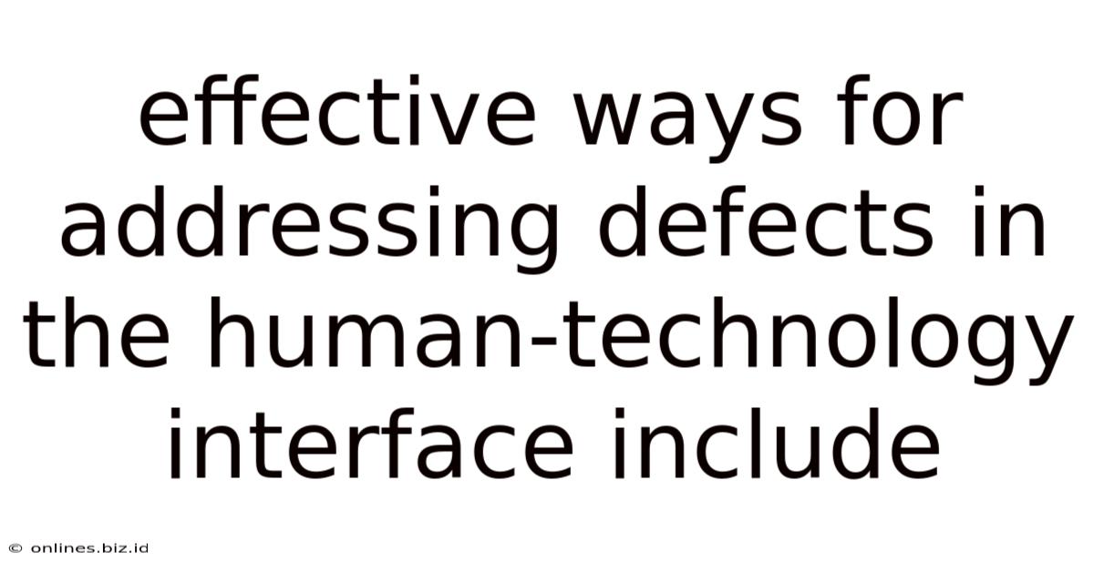 Effective Ways For Addressing Defects In The Human-technology Interface Include
