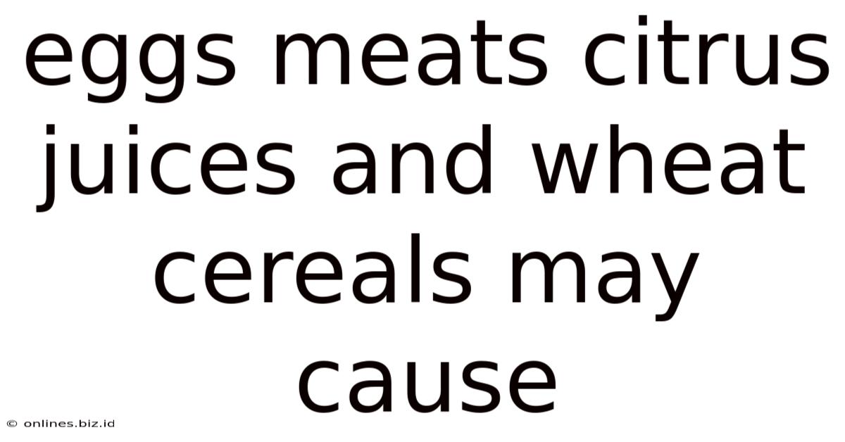 Eggs Meats Citrus Juices And Wheat Cereals May Cause