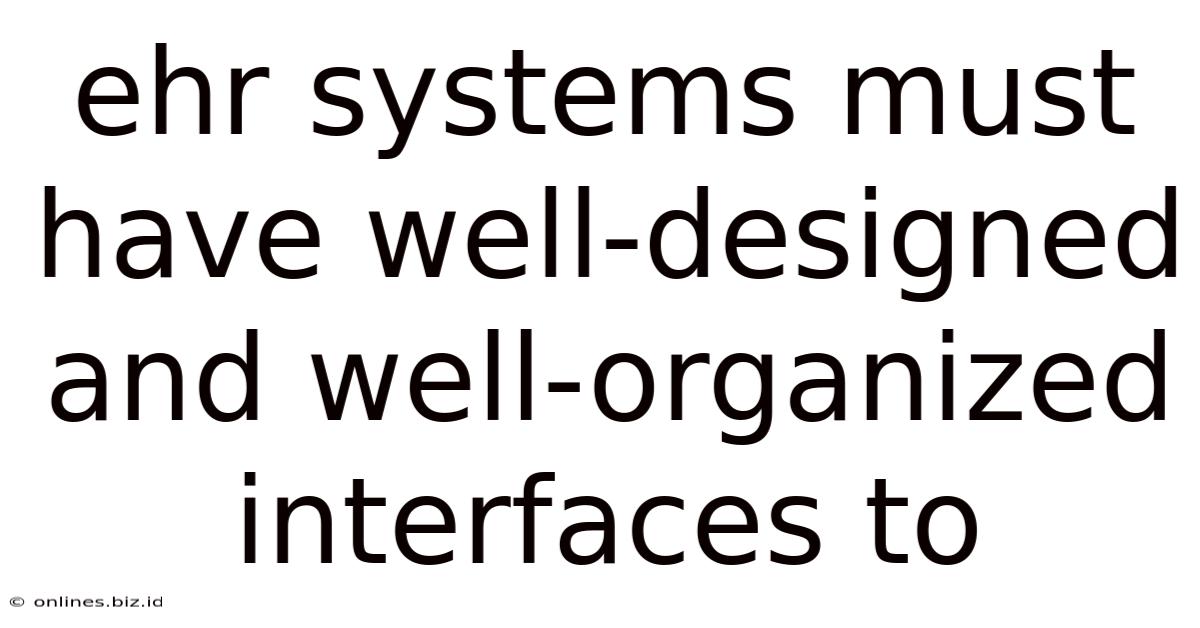 Ehr Systems Must Have Well-designed And Well-organized Interfaces To