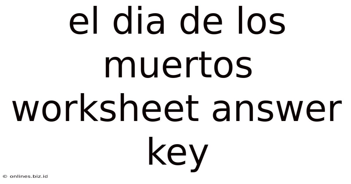 El Dia De Los Muertos Worksheet Answer Key