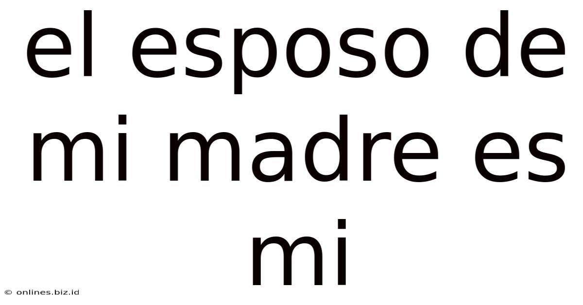 El Esposo De Mi Madre Es Mi
