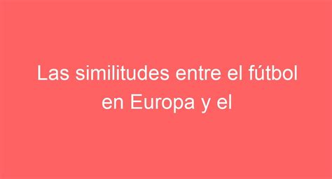 El Fútbol En Europa Es Muy Similar Al Fútbol Americano.