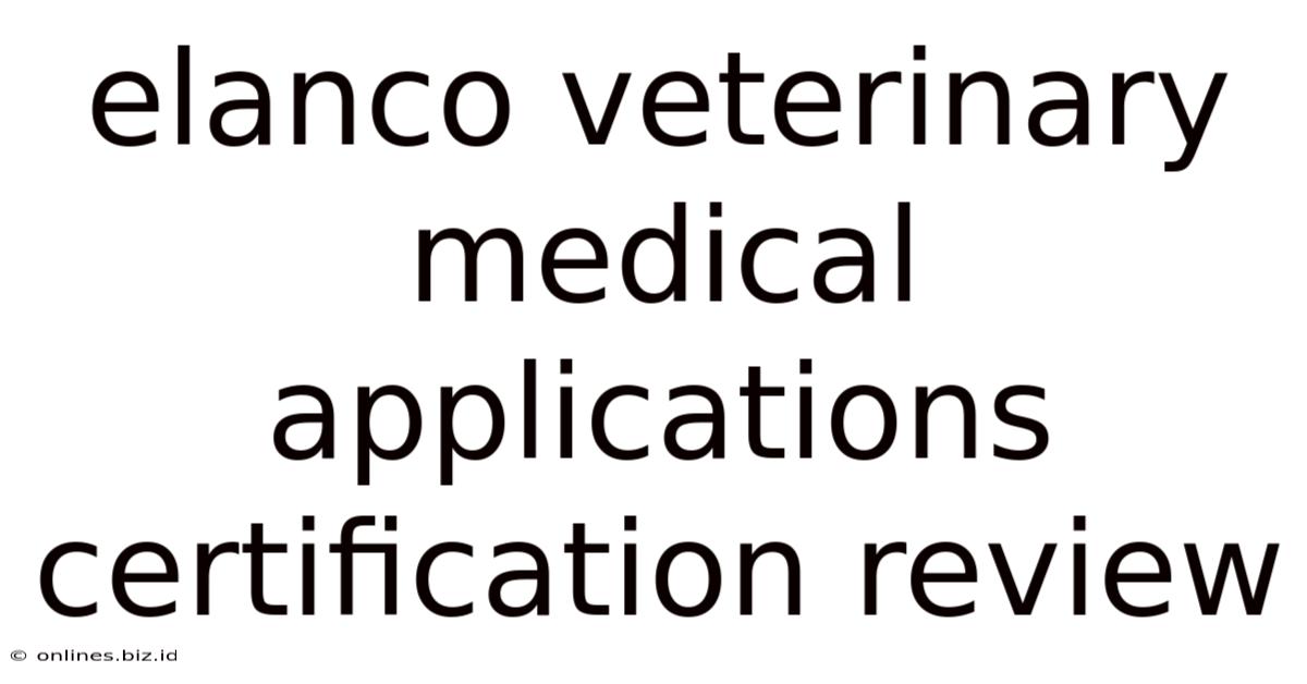 Elanco Veterinary Medical Applications Certification Review