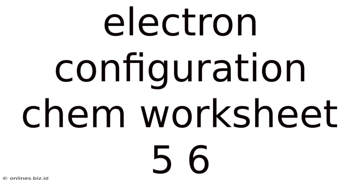 Electron Configuration Chem Worksheet 5 6