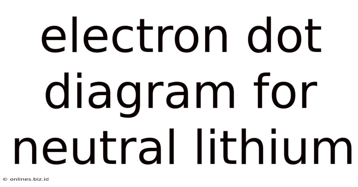 Electron Dot Diagram For Neutral Lithium