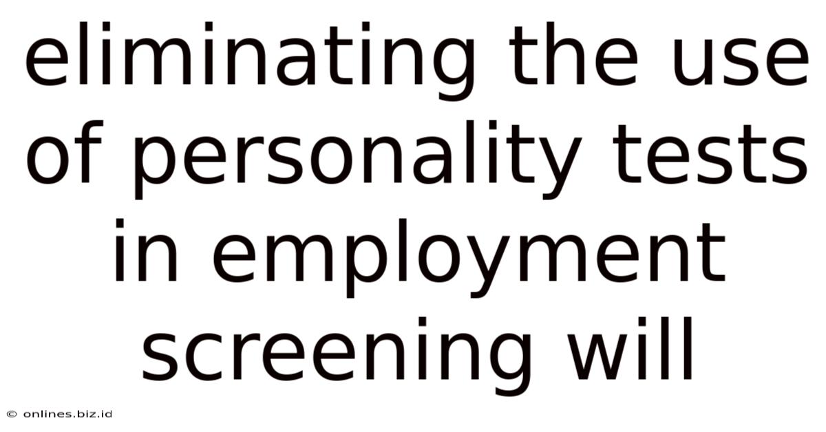Eliminating The Use Of Personality Tests In Employment Screening Will