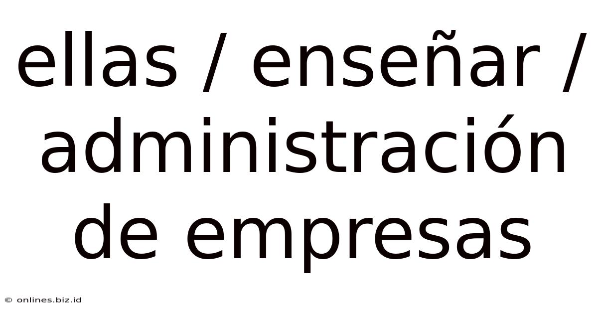 Ellas / Enseñar / Administración De Empresas
