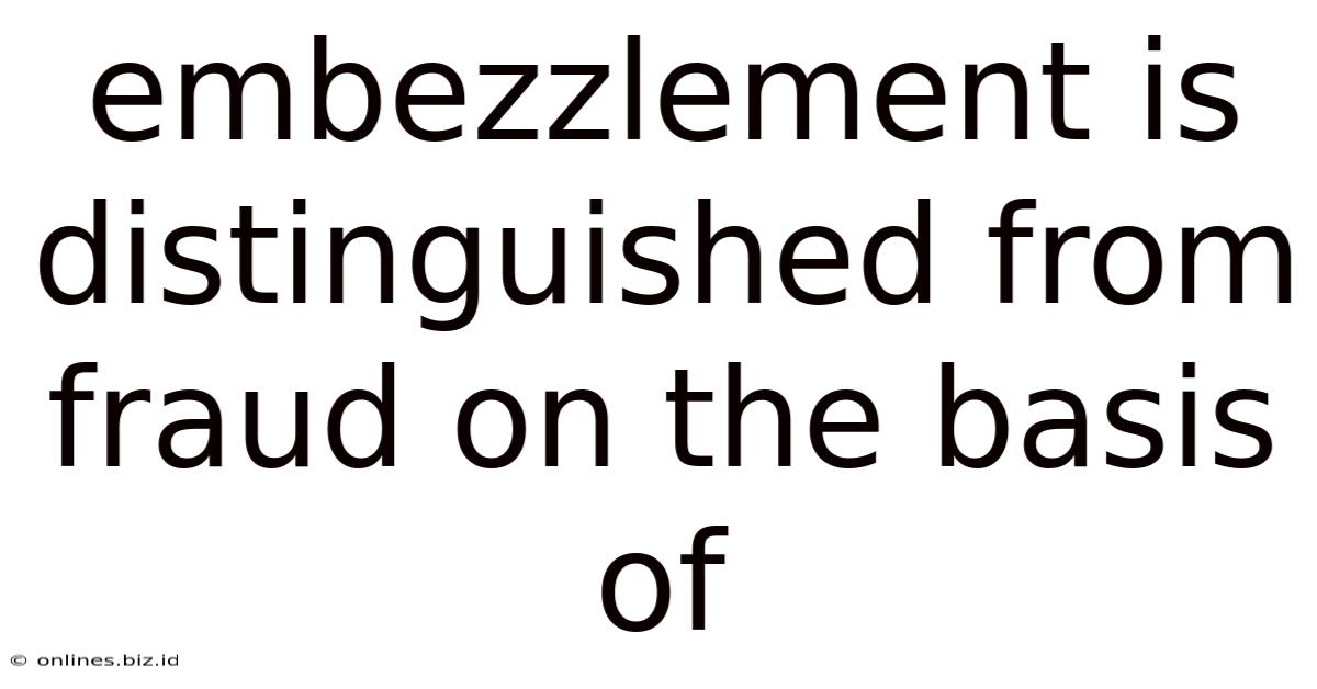 Embezzlement Is Distinguished From Fraud On The Basis Of