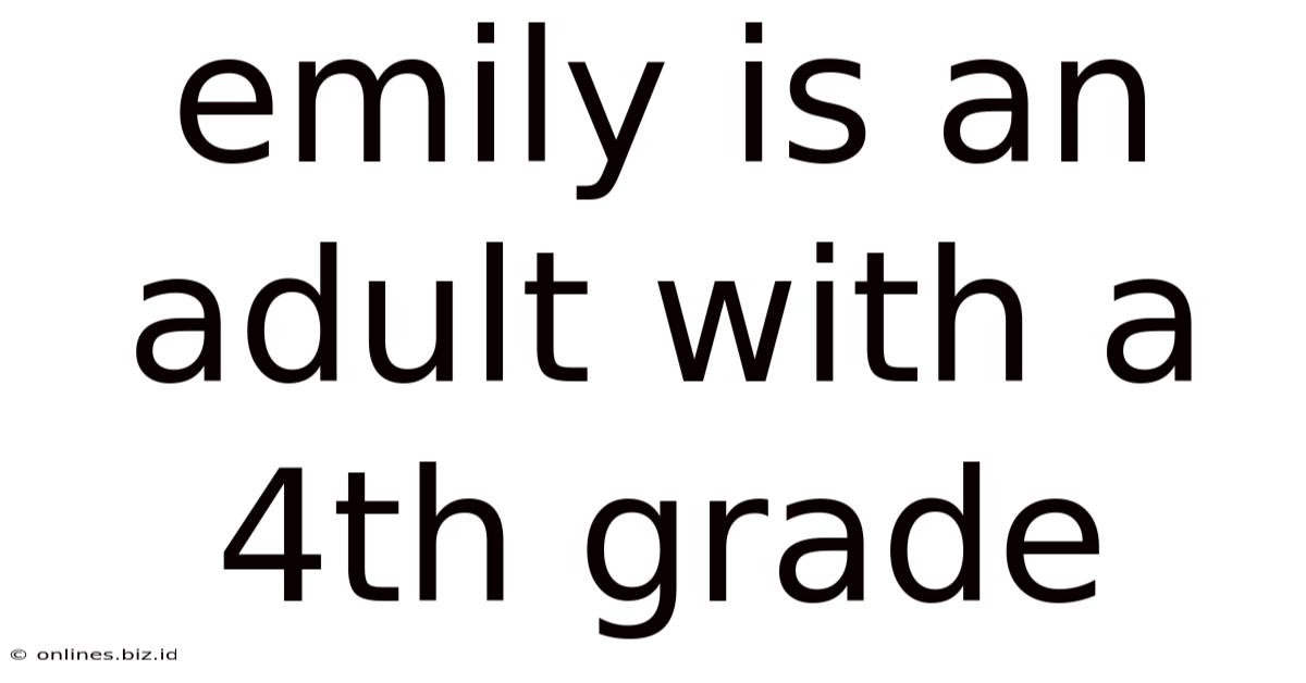 Emily Is An Adult With A 4th Grade