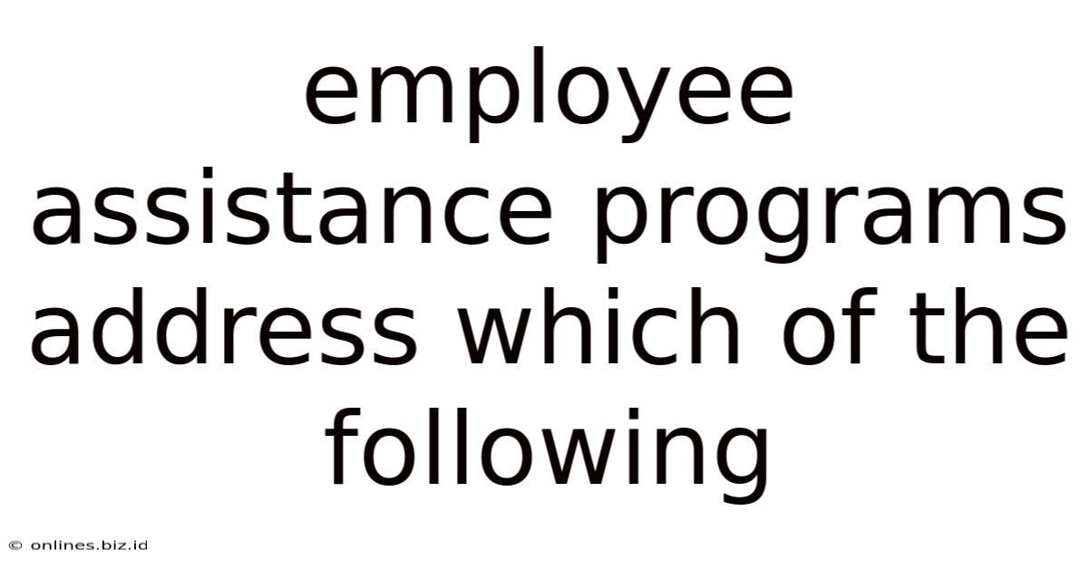 Employee Assistance Programs Address Which Of The Following