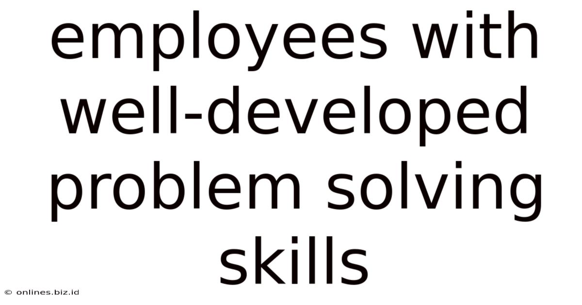 Employees With Well-developed Problem Solving Skills