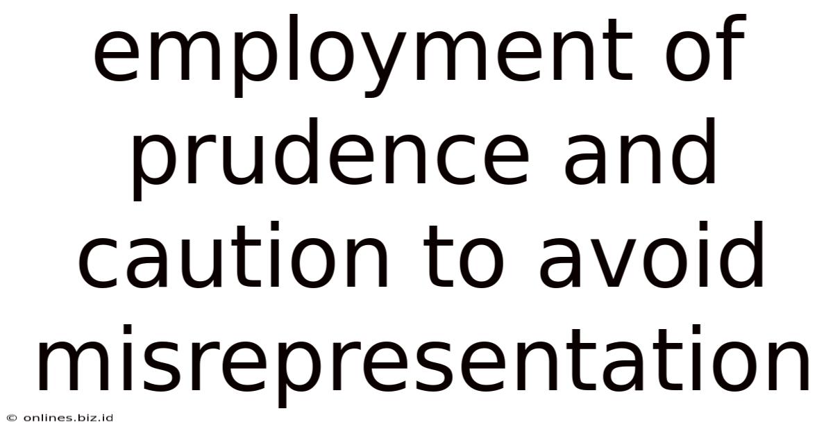 Employment Of Prudence And Caution To Avoid Misrepresentation