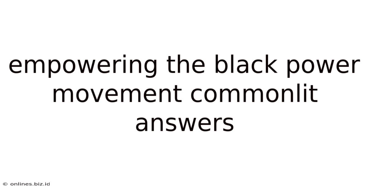 Empowering The Black Power Movement Commonlit Answers