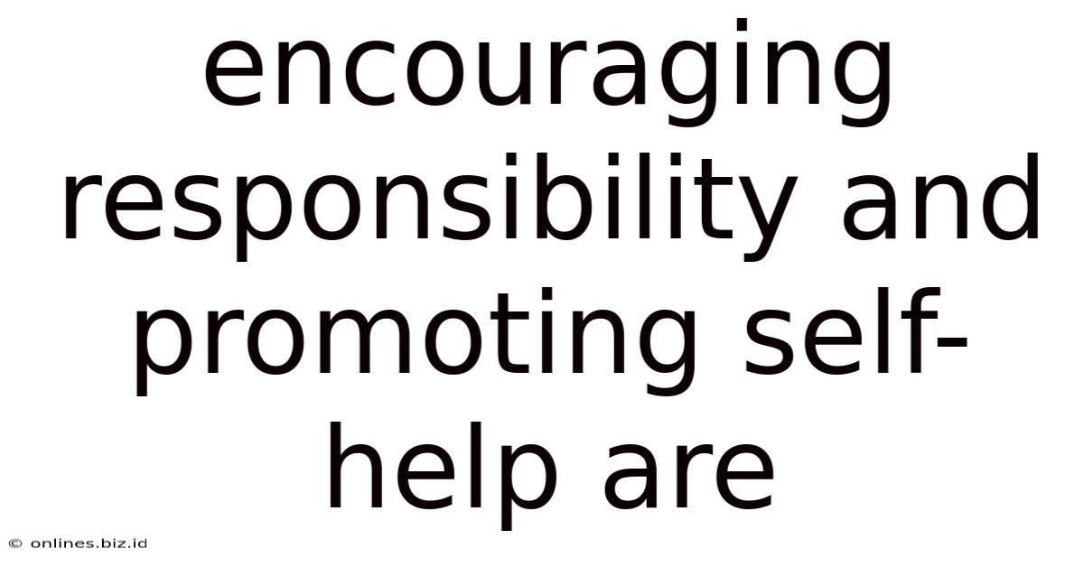 Encouraging Responsibility And Promoting Self-help Are