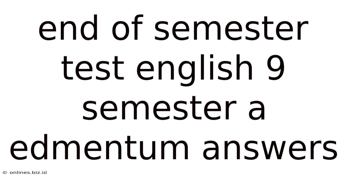 End Of Semester Test English 9 Semester A Edmentum Answers