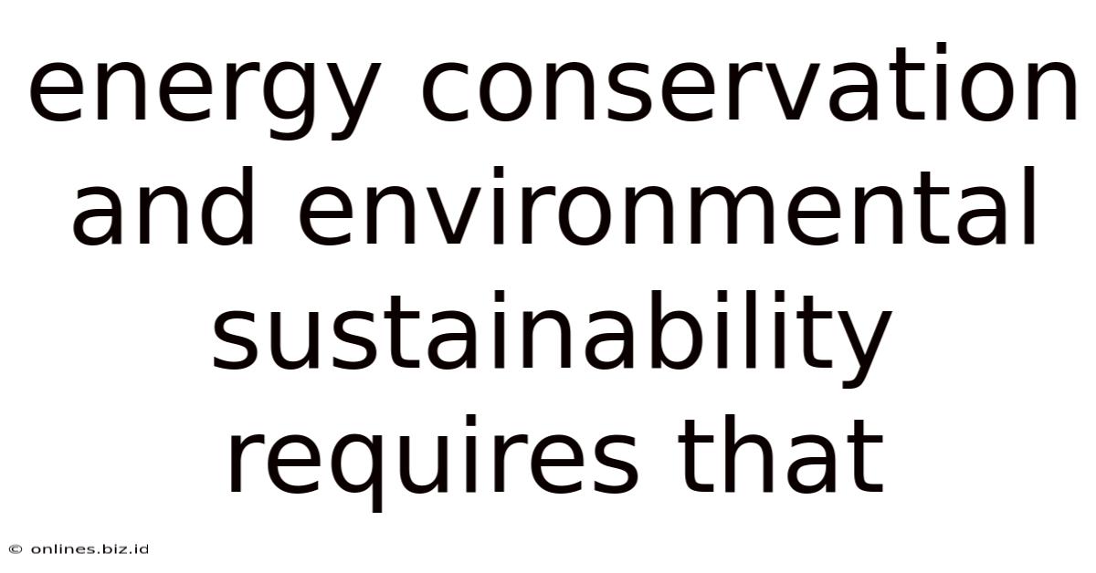 Energy Conservation And Environmental Sustainability Requires That