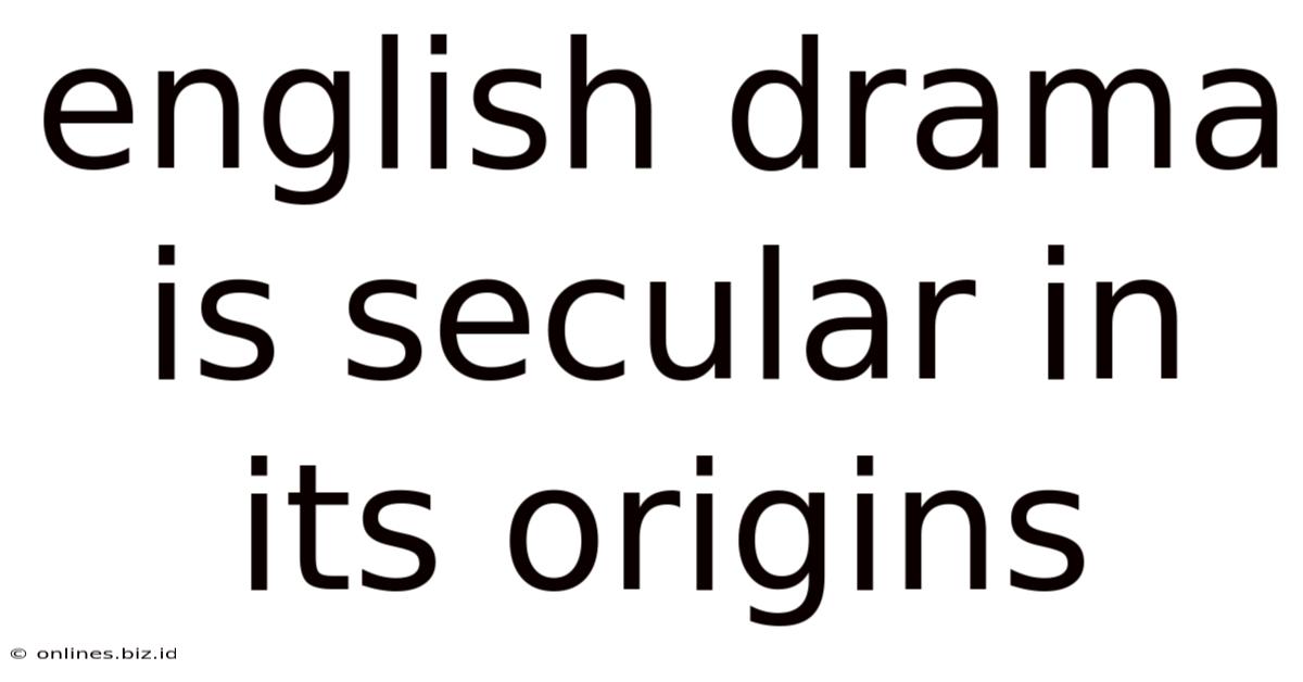 English Drama Is Secular In Its Origins