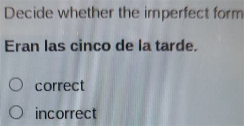 Eran Las Cinco De La Tarde. Correct Incorrect